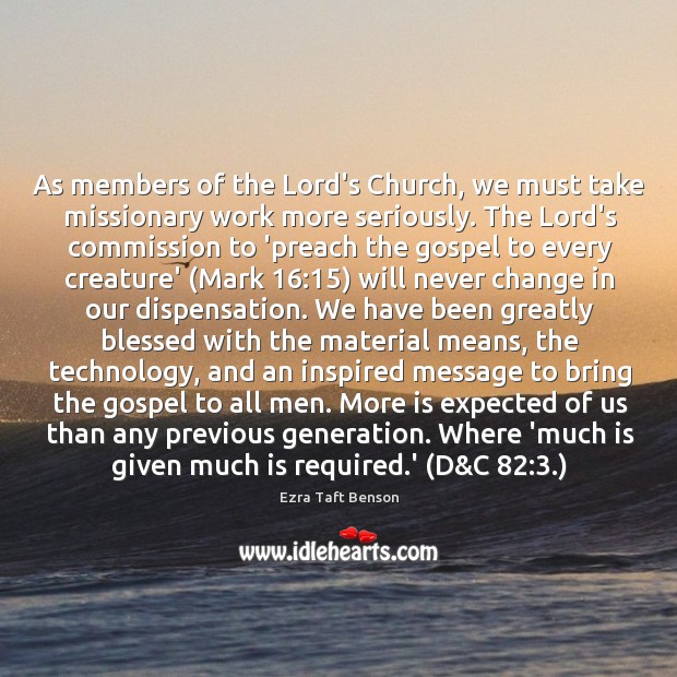 As members of the Lord’s Church, we must take missionary work more Ezra Taft Benson Picture Quote