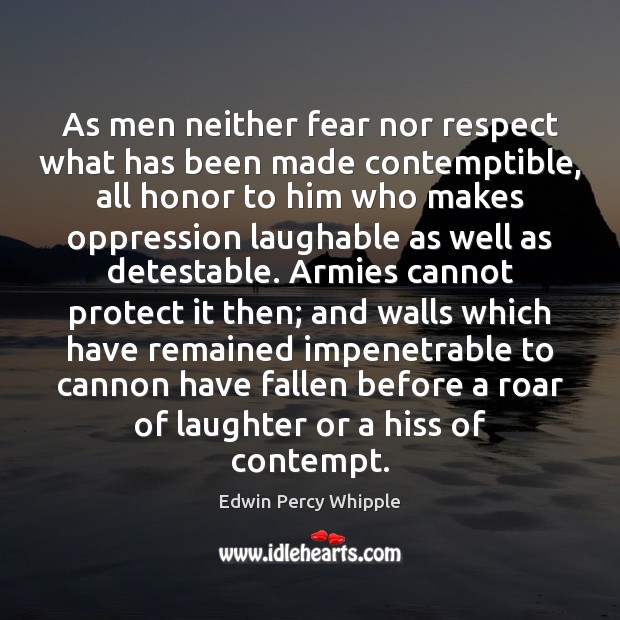 As men neither fear nor respect what has been made contemptible, all Edwin Percy Whipple Picture Quote