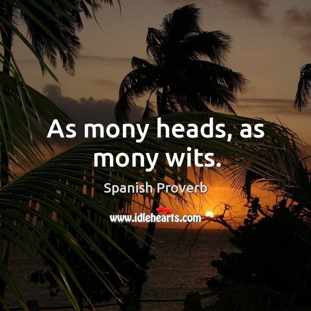 As mony heads, as mony wits. Image