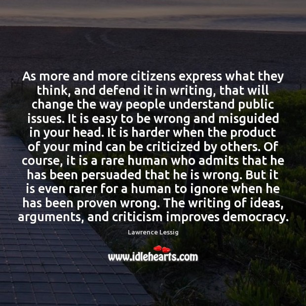 As more and more citizens express what they think, and defend it Lawrence Lessig Picture Quote