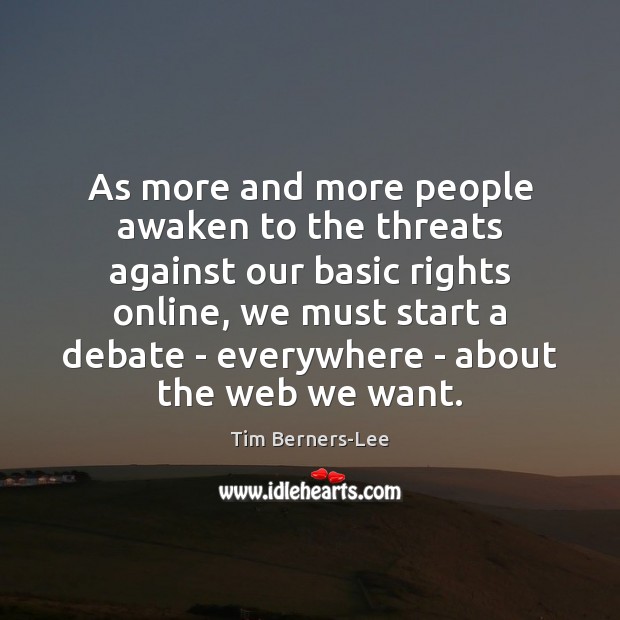 As more and more people awaken to the threats against our basic Tim Berners-Lee Picture Quote
