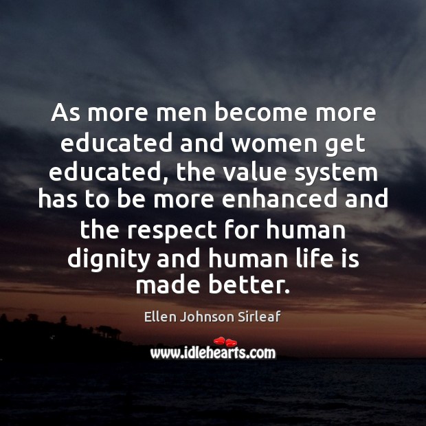 As more men become more educated and women get educated, the value Ellen Johnson Sirleaf Picture Quote