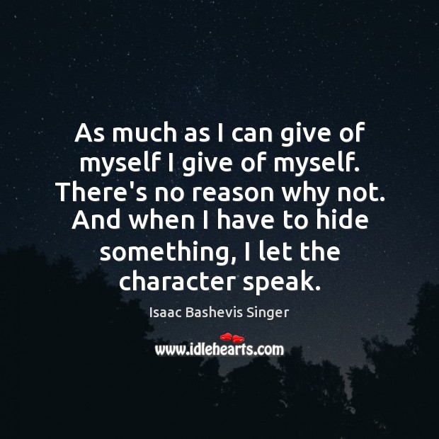 As much as I can give of myself I give of myself. Isaac Bashevis Singer Picture Quote