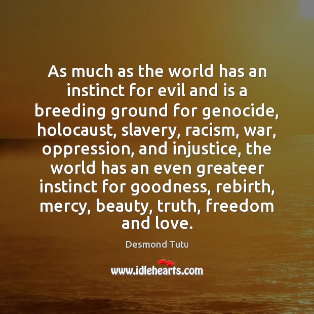 As much as the world has an instinct for evil and is Desmond Tutu Picture Quote