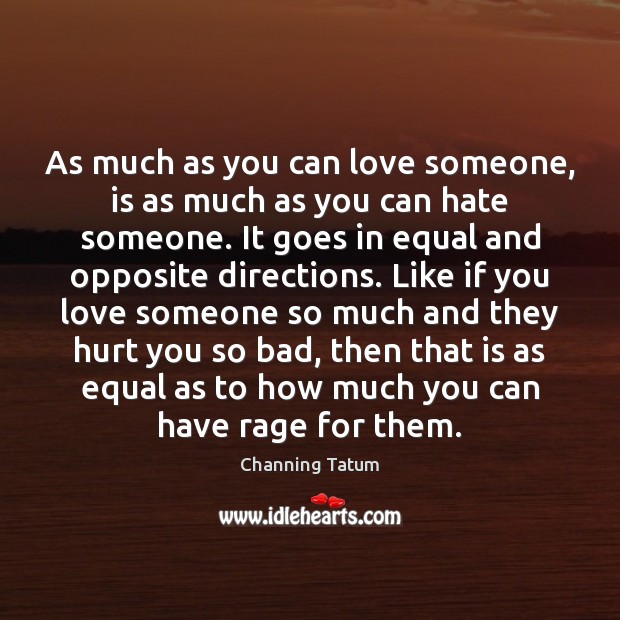 As much as you can love someone, is as much as you Channing Tatum Picture Quote