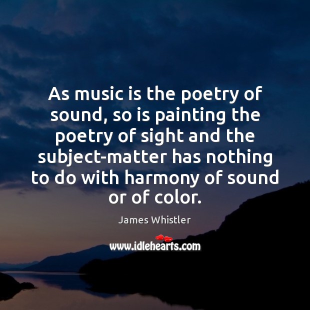As music is the poetry of sound, so is painting the poetry James Whistler Picture Quote