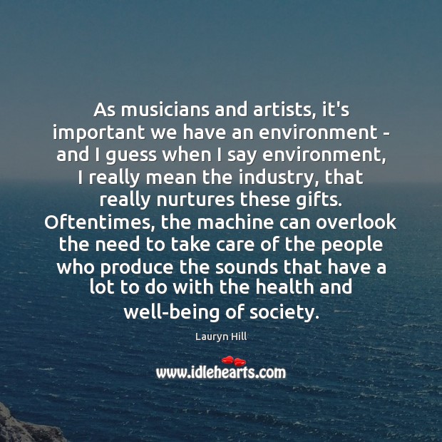 As musicians and artists, it’s important we have an environment – and 