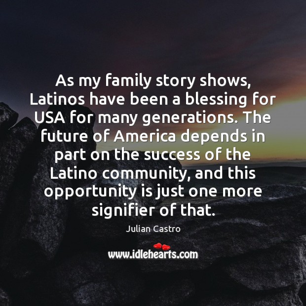As my family story shows, Latinos have been a blessing for USA Julian Castro Picture Quote