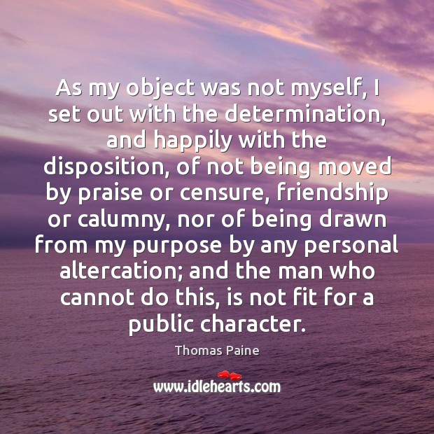 As my object was not myself, I set out with the determination, 
