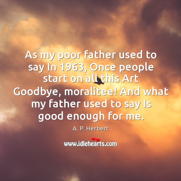 As my poor father used to say In 1963, Once people start on Goodbye Quotes Image