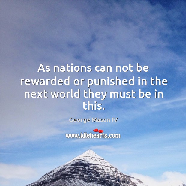As nations can not be rewarded or punished in the next world they must be in this. Image