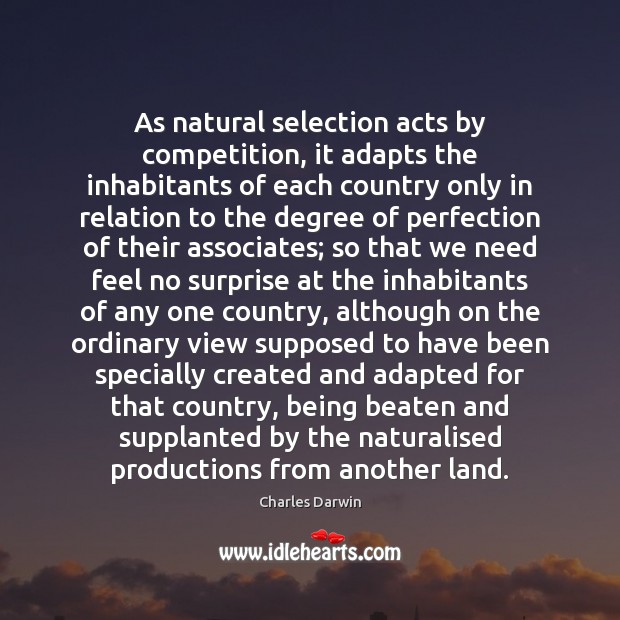 As natural selection acts by competition, it adapts the inhabitants of each Image