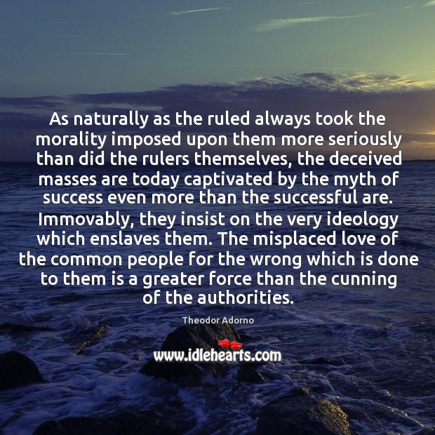 As naturally as the ruled always took the morality imposed upon them Image