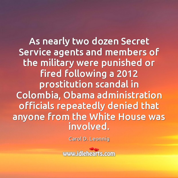 As nearly two dozen Secret Service agents and members of the military Carol D. Leonnig Picture Quote