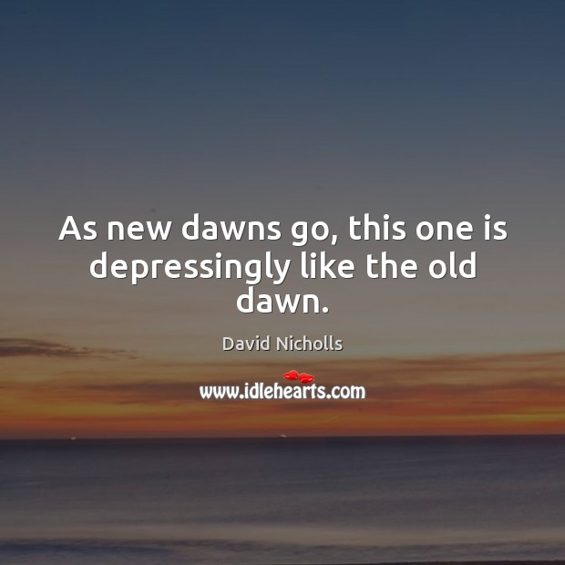 As new dawns go, this one is depressingly like the old dawn. Image
