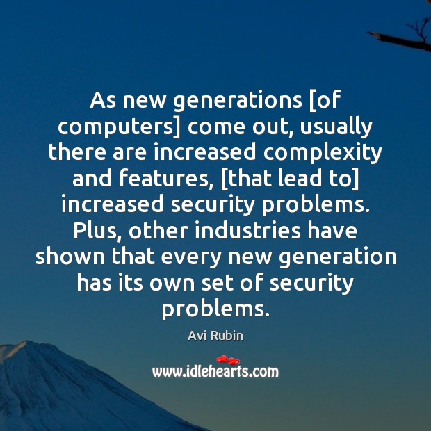 As new generations [of computers] come out, usually there are increased complexity Avi Rubin Picture Quote