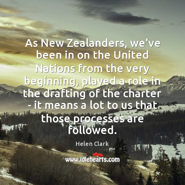 As New Zealanders, we’ve been in on the United Nations from the Helen Clark Picture Quote