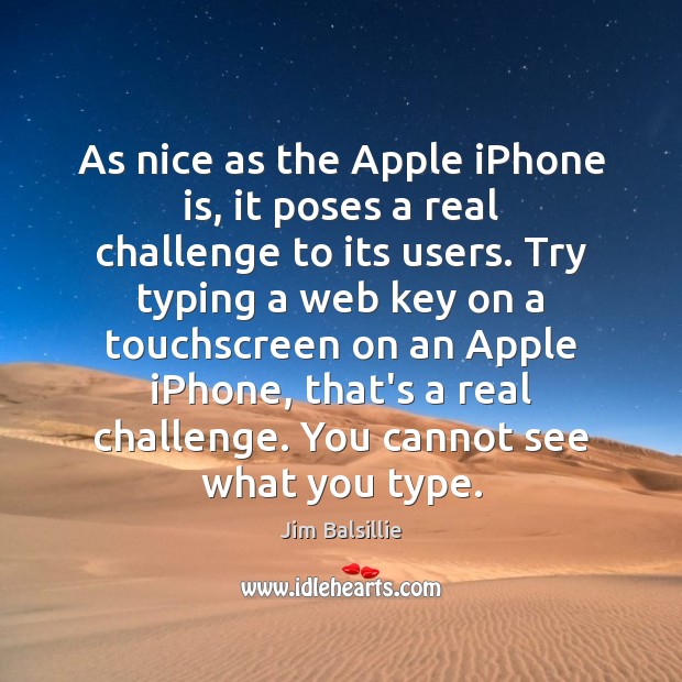 As nice as the Apple iPhone is, it poses a real challenge Jim Balsillie Picture Quote