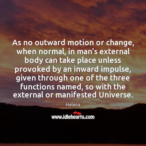 As no outward motion or change, when normal, in man’s external body Helena Picture Quote