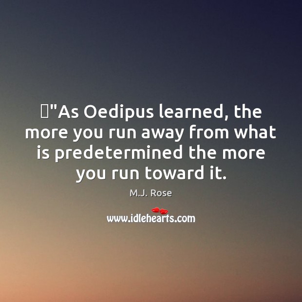 ‎”As Oedipus learned, the more you run away from what is predetermined M.J. Rose Picture Quote