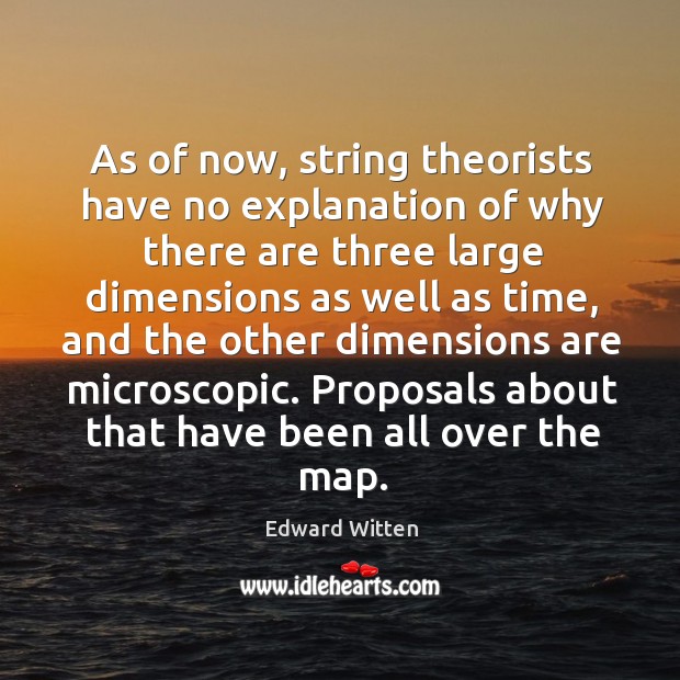 As of now, string theorists have no explanation of why there are three large Edward Witten Picture Quote