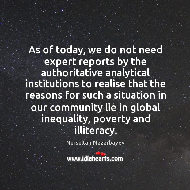 As of today, we do not need expert reports by the authoritative analytical Nursultan Nazarbayev Picture Quote