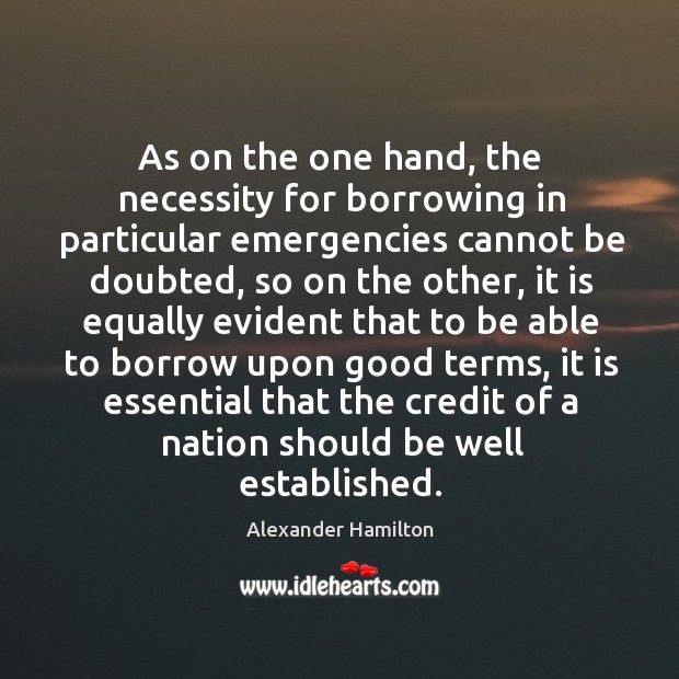 As on the one hand, the necessity for borrowing in particular emergencies Image