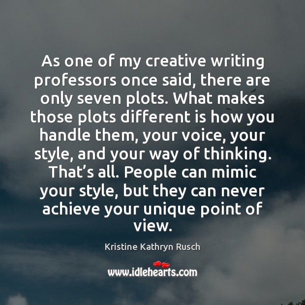 As one of my creative writing professors once said, there are only Kristine Kathryn Rusch Picture Quote