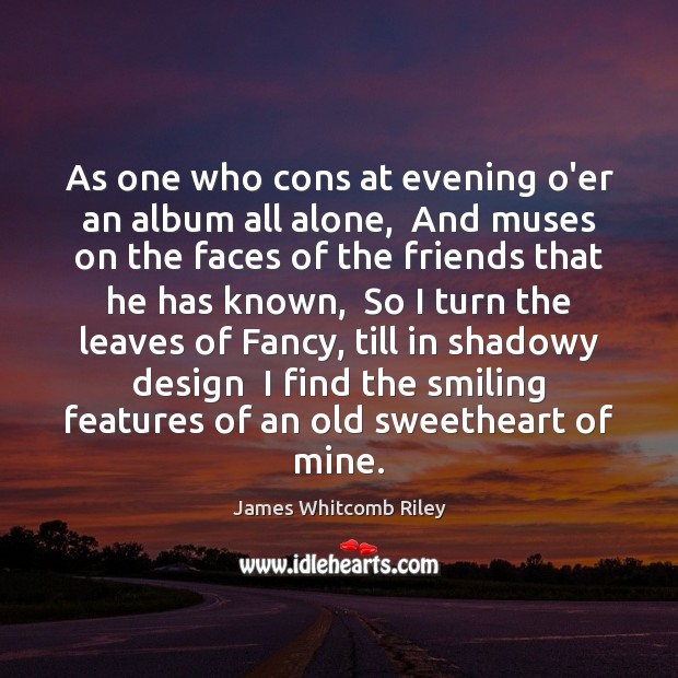 As one who cons at evening o’er an album all alone,  And Design Quotes Image