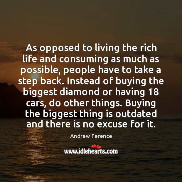 As opposed to living the rich life and consuming as much as Image