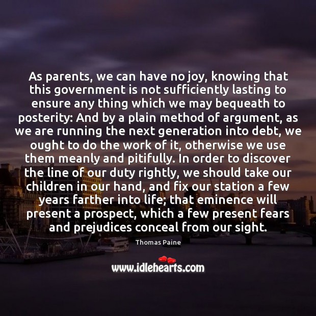 As parents, we can have no joy, knowing that this government is Thomas Paine Picture Quote