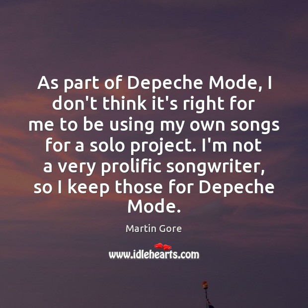 As part of Depeche Mode, I don’t think it’s right for me Martin Gore Picture Quote