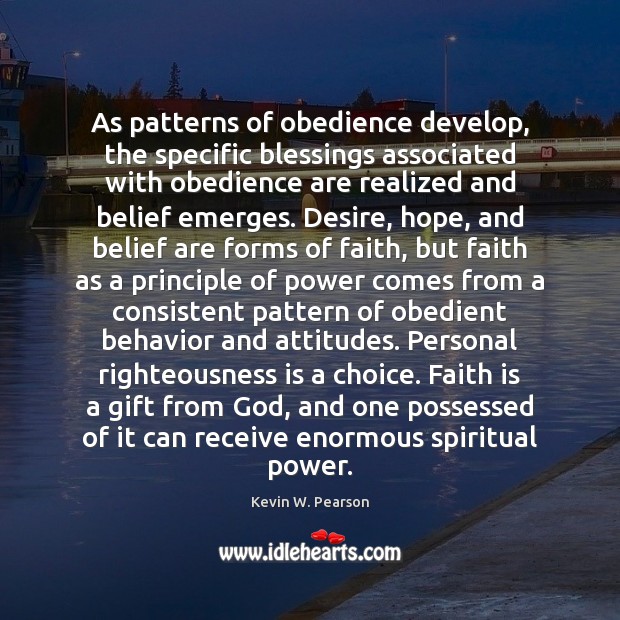 As patterns of obedience develop, the specific blessings associated with obedience are Kevin W. Pearson Picture Quote
