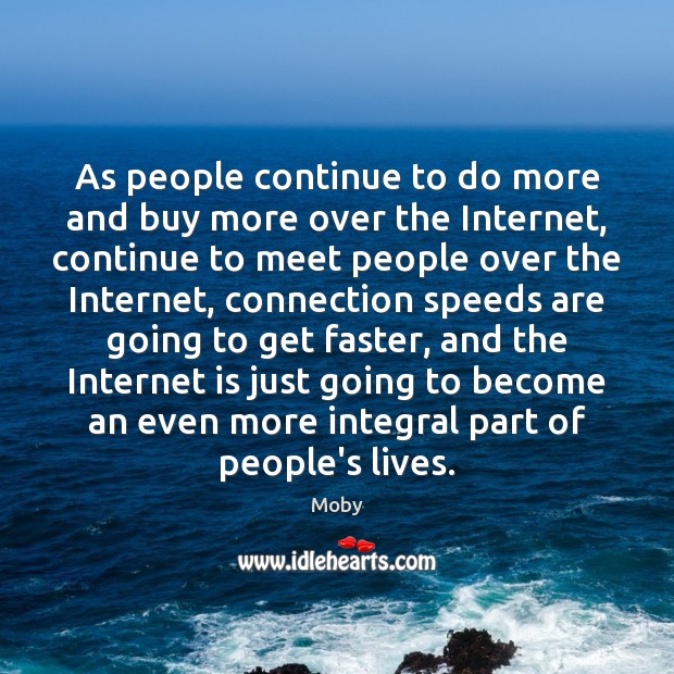 As people continue to do more and buy more over the Internet, Moby Picture Quote