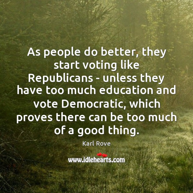 As people do better, they start voting like Republicans – unless they Karl Rove Picture Quote
