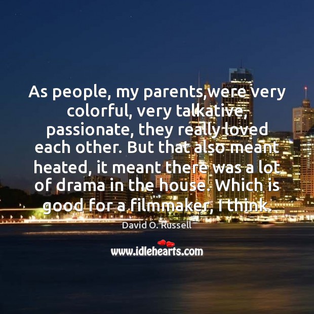 As people, my parents,were very colorful, very talkative, passionate, they really Image