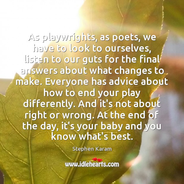 As playwrights, as poets, we have to look to ourselves, listen to Stephen Karam Picture Quote