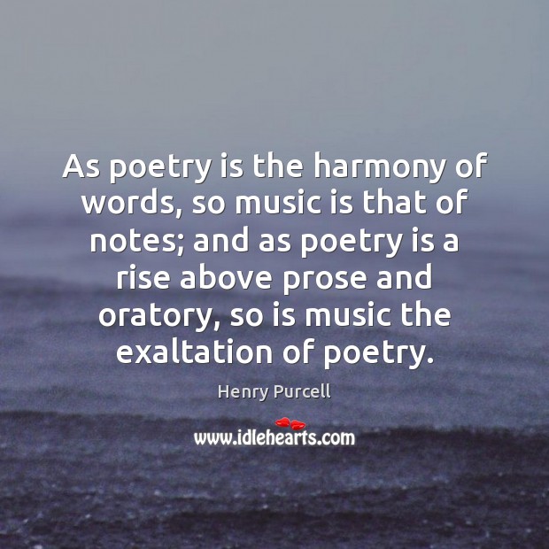 As poetry is the harmony of words, so music is that of Henry Purcell Picture Quote