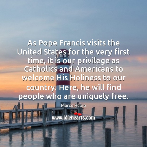 As Pope Francis visits the United States for the very first time, Marco Rubio Picture Quote