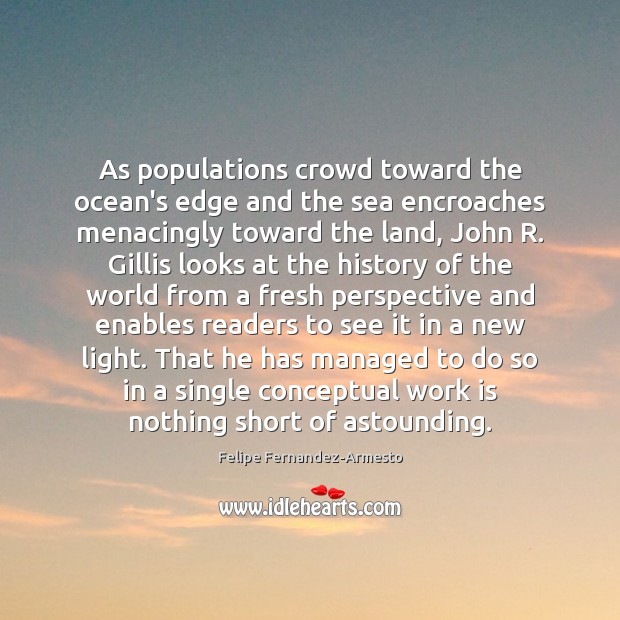 As populations crowd toward the ocean’s edge and the sea encroaches menacingly Image