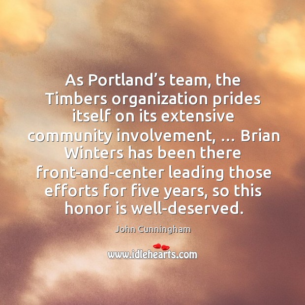 As portland’s team, the timbers organization prides itself on its extensive community involvement John Cunningham Picture Quote