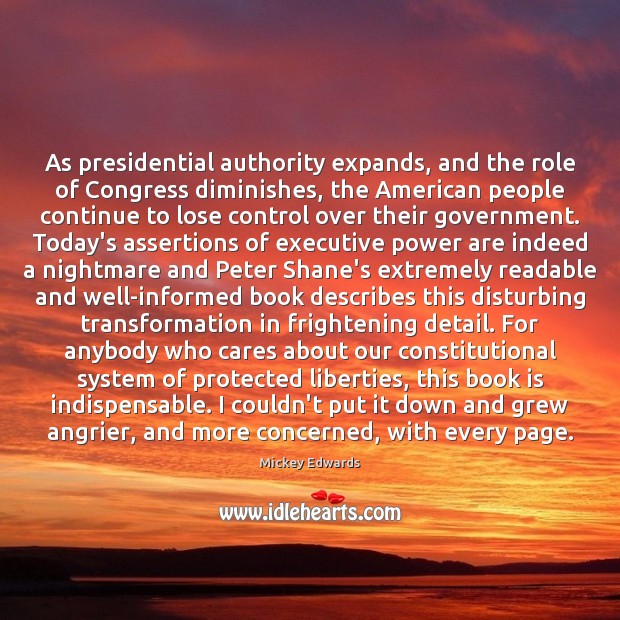 As presidential authority expands, and the role of Congress diminishes, the American Books Quotes Image
