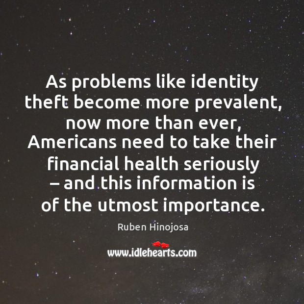 As problems like identity theft become more prevalent, now more than ever Ruben Hinojosa Picture Quote