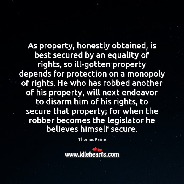 As property, honestly obtained, is best secured by an equality of rights, Thomas Paine Picture Quote