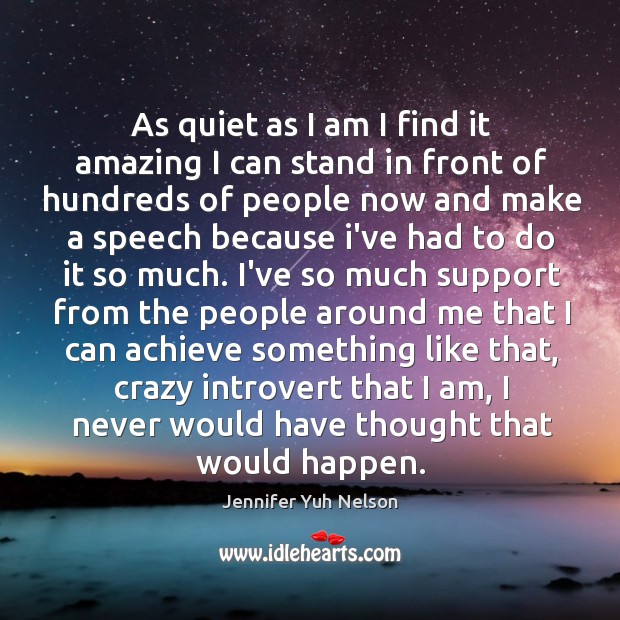 As quiet as I am I find it amazing I can stand Jennifer Yuh Nelson Picture Quote