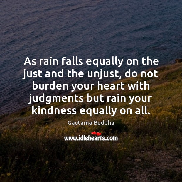 As rain falls equally on the just and the unjust, do not Image