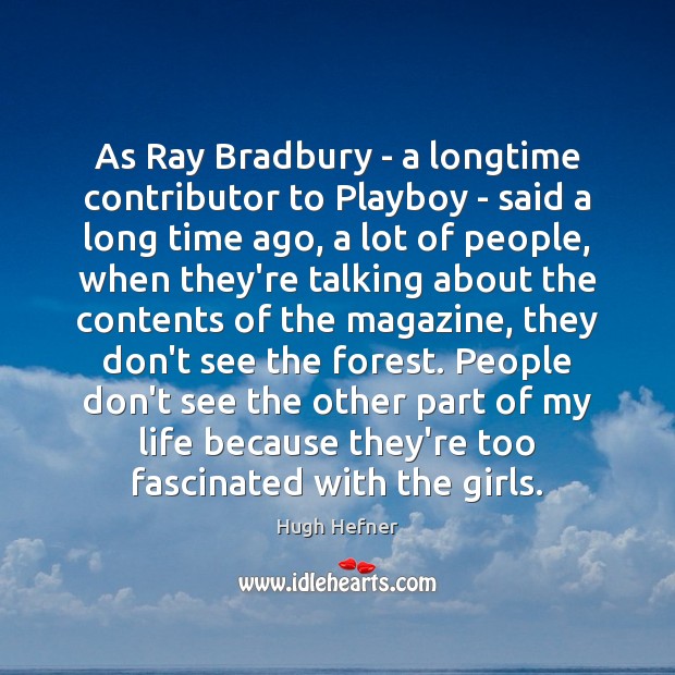 As Ray Bradbury – a longtime contributor to Playboy – said a Hugh Hefner Picture Quote