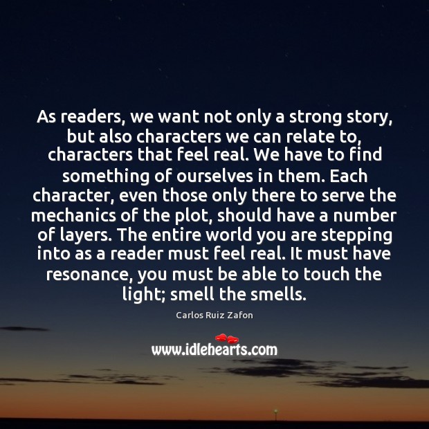 As readers, we want not only a strong story, but also characters Carlos Ruiz Zafon Picture Quote