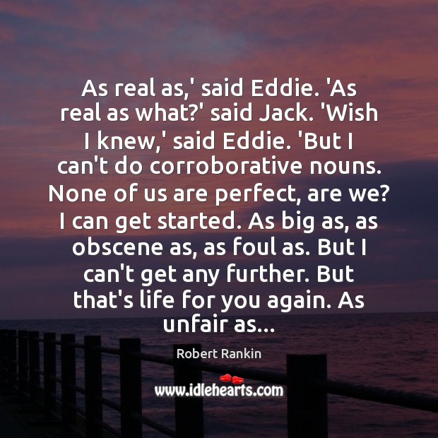 As real as,’ said Eddie. ‘As real as what?’ said Robert Rankin Picture Quote