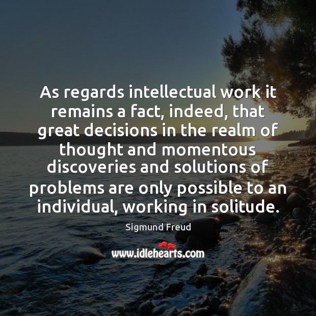 As regards intellectual work it remains a fact, indeed, that great decisions Image